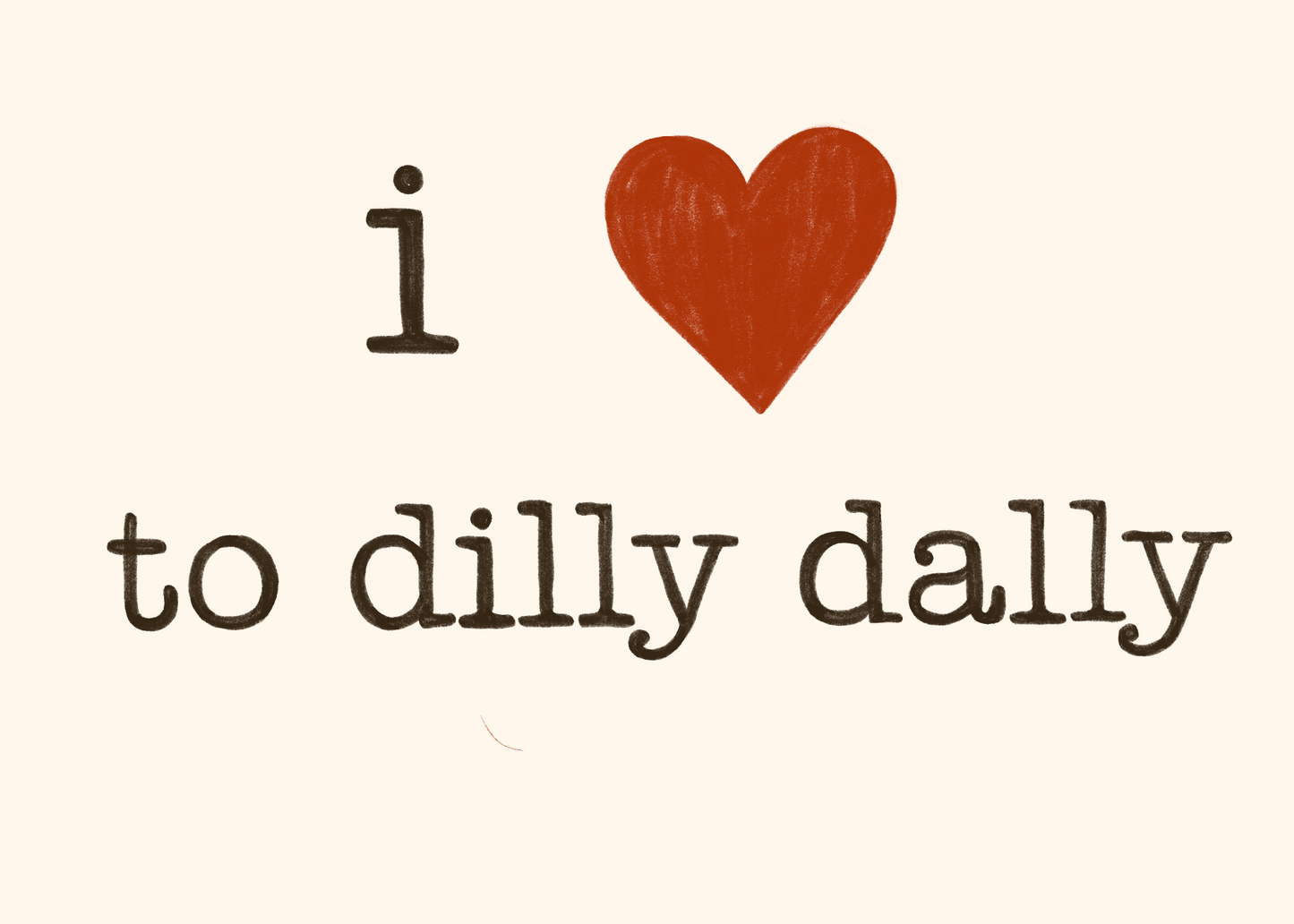 i <3 to dilly dally postcard